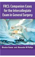 Frcs: Companion Cases for the Intercollegiate Exam in General Surgery