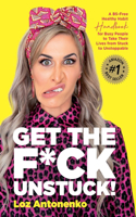 Get the F*ck Unstuck!