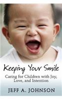 Keeping Your Smile: Caring for Children with Joy, Love, and Intention