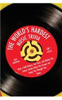 The World's Hardest Music Trivia: Rock 'n' Roll History, Fun Facts, and Behind the Scenes Stories about the Groups and Songs You Thought You Knew
