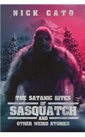 The Satanic Rites of Sasquatch and Other Weird Stories