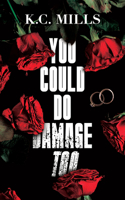 You Could Do Damage Too