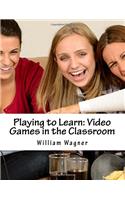 Playing to Learn: Video Games in the Classroom