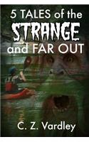 5 TALES of the STRANGE and FAR OUT