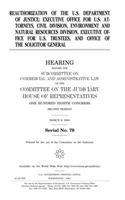 Reauthorization of the U.S. Department of Justice: Executive Office for U.S. Attorneys, Civil Division, Environment and Natural Resources Division, ... Trustees, and Office of the Solicitor General