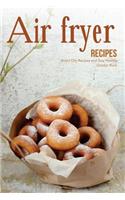 Air Fryer Recipes: Avoid Oily Recipes and Stay Healthy: Avoid Oily Recipes and Stay Healthy