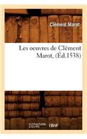 Les Oeuvres de Clément Marot, (Éd.1538)