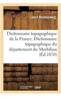 Dictionnaire Topographique de la France. Dictionnaire Topographique Du Département Du Morbihan: Comprenant Les Noms de Lieu Anciens Et Modernes