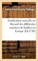 Fortification Nouvelle Ou Recueil Des Différentes Manières de Fortifier En Europe. Nouvelle Édition