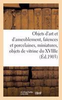 Objets d'Art Et d'Ameublement, Faïences Et Porcelaines, Miniatures: Et Objets de Vitrine Du Xviiie Siècle, Bronzes, Meubles, Étoffes