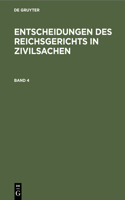 Entscheidungen Des Reichsgerichts in Zivilsachen. Band 4