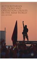 Authoritarian Elections and Opposition Groups in the Arab World