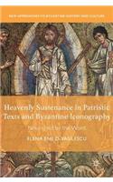 Heavenly Sustenance in Patristic Texts and Byzantine Iconography