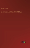 Lectures on Mental and Moral Culture