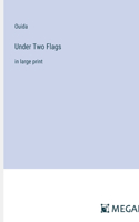Under Two Flags: in large print