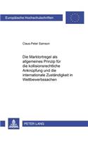 Marktortregel ALS Allgemeines Prinzip Fuer Die Kollisionsrechtliche Anknuepfung Und Die Internationale Zustaendigkeit in Wettbewerbssachen