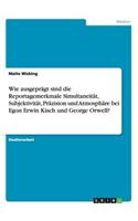 Wie Ausgepragt Sind Die Reportagemerkmale Simultaneitat, Subjektivitat, Prazision Und Atmosphare Bei Egon Erwin Kisch Und George Orwell?