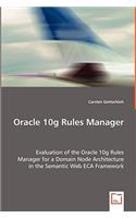 Oracle 10g Rules Manager - Evaluation of the Oracle 10g Rules Manager for a Domain Node Architecture in the Semantic Web ECA Framework