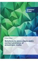 Solutions to plane elasto-static contact problems of anisotropic media