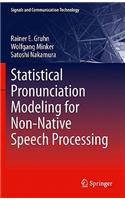 Statistical Pronunciation Modeling for Non-Native Speech Processing