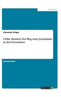 Ulrike Meinhof. Der Weg einer Journalistin in den Terrorismus
