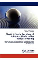 Elastic / Plastic Buckling of Spherical Shells Under Various Loading