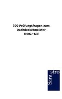 300 Prüfungsfragen zum Dachdeckermeister