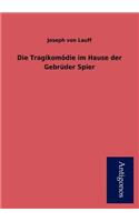 Die Tragikom Die Im Hause Der Gebr Der Spier