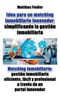Idea para un matching inmobiliario innovador: simplificando la gestión inmobiliaria: Matching inmobiliario: gestión inmobiliaria eficiente, fácil y profesional a través de un portal innovador