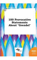 100 Provocative Statements about Grendel