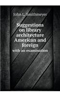 Suggestions on library architecture American and foreign with an examination: (English)