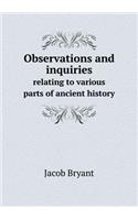 Observations and inquiries relating to various parts of ancient history: (English)