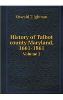 History of Talbot county Maryland, 1661-1861 Volume 2