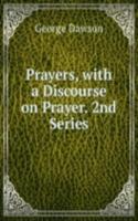 Prayers, with a Discourse on Prayer. 2nd Series