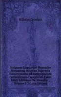 Scripturae Linguaeque Phoeniciae Monumenta Quotquot Supersunt Edita Et Inedita Ad Autographorum Optimorumque Exemplorum Fidem Edidit Additisque De . Gesenius ., Volumes 1-3 (Latin Edition)