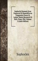 Sophoclis Dramata Qvae Svpersvnt Et Deperditorvm Fragmenta Graece Et Latine: Denvo Recensvit Et Rich. Franc. Phil, Volume 2 (Latin Edition)