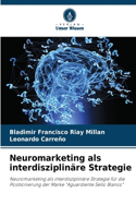 Neuromarketing als interdisziplinäre Strategie