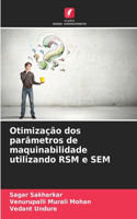 Otimização dos parâmetros de maquinabilidade utilizando RSM e SEM