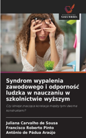 Syndrom wypalenia zawodowego i odpornosc ludzka w nauczaniu w szkolnictwie wyzszym