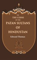 On the Coins of the Patan Sultans of Hindustan