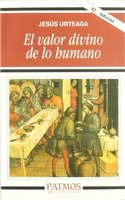 El valor divino de lo humano [Spanish]