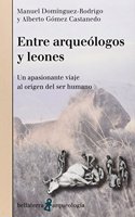 Entre arqueologos y leones: Un apasionante viaje al origen del ser humano