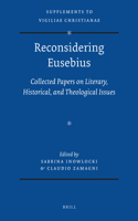Reconsidering Eusebius: Collected papers on literary, historical, and theological issues(107 Vigiliae Christianae, Supplements)