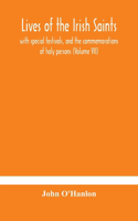 Lives of the Irish Saints: with special festivals, and the commemorations of holy persons (Volume VII)