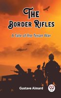 Border Rifles A Tale of the Texan War