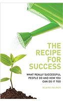 The Recipe for Success: What Really Successful People Do and How You Can Do it Too
