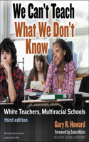We Can't Teach What We Don't Know Lib/E