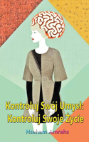 Kontroluj Swój Umysl: Kontroluj Swoje Zycie