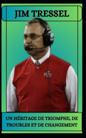 JIM TRESSEL Un héritage de triomphe, de troubles et de changement