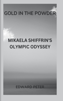Gold in the Powder: Mikaela Shiffrin's Olympic Odyssey